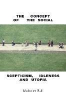 The Concept of the Social: Scepticism, Idleness and Utopia - Malcolm Bull - cover