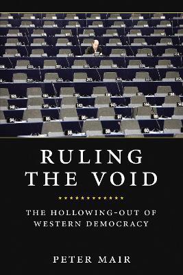 Ruling the Void: The Hollowing of Western Democracy - Peter Mair - cover