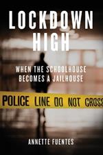 Lockdown High: When the Schoolhouse Becomes a Jailhouse