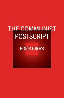 The Communist Postscript - Boris Groys - cover