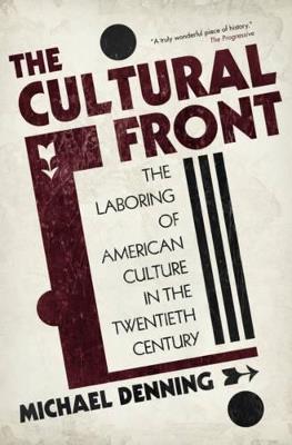 The Cultural Front: The Laboring of American Culture in the Twentieth Century - Michael Denning - cover