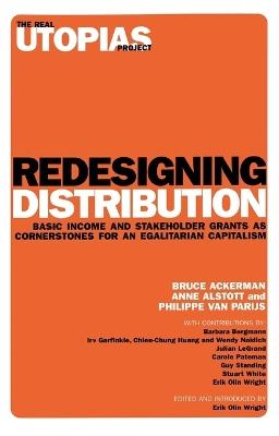 Redesigning Distribution: Basic Income and Stakeholder Grants as Cornerstones for an Egalitarian Capitalism - Anne Alstott,Bruce Ackerman,Philippe Van Parijs - cover