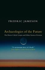 Archaeologies of the Future: The Desire Called Utopia and Other Science Fictions