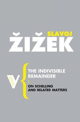 The Indivisible Remainder: On Schelling and Related Matters - Slavoj Zizek - cover