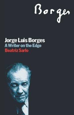Jorge Luis Borges: A Writer on the Edge - Beatriz Sarlo - cover