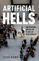Artificial Hells: Participatory Art and the Politics of Spectatorship - Claire Bishop - cover