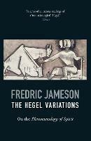 The Hegel Variations: On the Phenomenology of Spirit - Fredric Jameson - cover