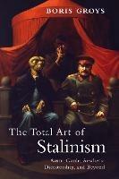 The Total Art of Stalinism: Avant-Garde, Aesthetic Dictatorship, and Beyond - Boris Groys - cover