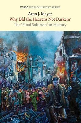 Why Did the Heavens Not Darken?: The "Final Solution" in History - Arno Mayer - cover