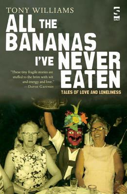 All the Bananas I’ve Never Eaten: Tales of Love and Loneliness - Tony Williams - cover
