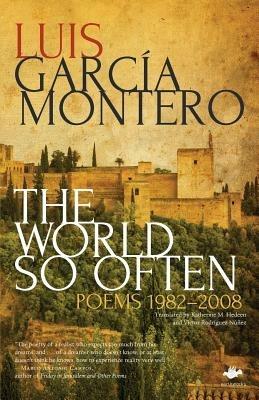 The World So Often: Poems 1982-2008 - Luis Garcia Montero - cover