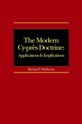 The Modern Cy-près Doctrine: Applications and Implications - Rachael Mulheron - cover
