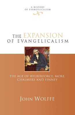 The Expansion of evangelicalism: The Age Of Wilberforce, More, Chalmers And Finney - John Wolffe - cover