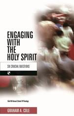 Engaging with the Holy Spirit: Six Crucial Questions