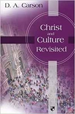 Christ and culture revisited - D A Carson - cover