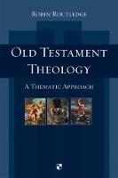 Old Testament Theology: A Thematic Approach - Robin Routledge - cover