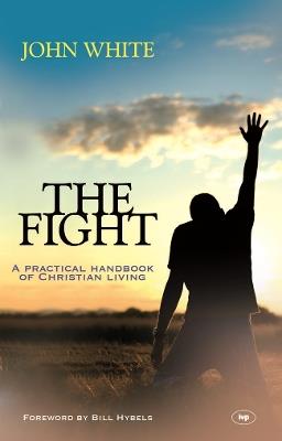 The Fight: A Practical Handbook Of Christian Living - John White - cover