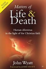 Matters of Life and Death: Human Dilemmas in the Light of the Christian Faith (2nd Edition)