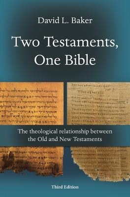 Two Testaments, One Bible (3rd Edition): The Theological Relationship Between The Old And New Testaments - David L Baker - cover