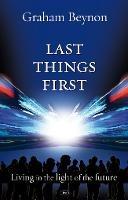 Last Things First: Living In The Light Of The Future - Graham Beynon - cover