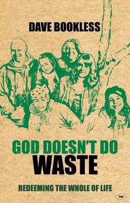 God Doesn't Do Waste: Redeeming The Whole Of Life - Dave Bookless - cover