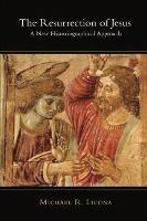 The Resurrection of Jesus: A New Historiographical Approach - Michael R Licona - cover