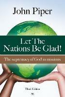 Let the Nations be Glad: The Supremacy Of God In Missions