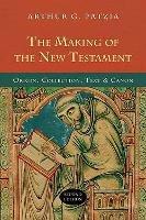The Making of the New Testament: Origin, Collection, Text And Canon - Arthur G Patzia - cover