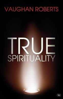 True Spirituality: The Challenge Of 1 Corinthians For The 21St Century Church - Vaughan Roberts - cover