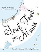 Soul Food for Mums: An Ideal Devotional For Baby'S 1St Year - Lucinda van der Hart and Anna France-Williams - cover