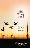 The Worry Book: Finding A Path To Freedom - Will Van der Hart and Rob Waller - cover