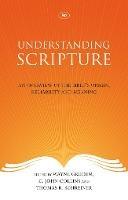 Understanding Scripture: An Overview Of The Bible'S Origin, Reliability And Meaning - Wayne Grudem, C John Collins and Thomas R Schreiner - cover