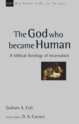 The God Who Became Human: A Biblical Theology Of Incarnation - Graham A Cole - cover