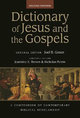 Dictionary of Jesus and the Gospels: A Compendium Of Contemporary Biblical Scholarship - Joel B. Green,Jeannine K. Brown,Nicholas Perrin - cover