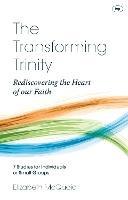 The Transforming Trinity - Study Guide: Rediscovering The Heart Of Our Faith