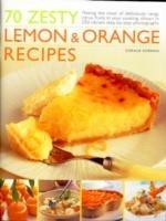 70 Zesty Lemon and Orange Recipes: Making the Most of Deliciously Tangy Citrus Fruits in Your Cooking