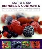 How to Grow Berries and Currants: A Practical Gardening Guide for Great Results, with Step-by-step Techniques and 185 Colour Photographs