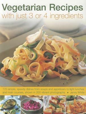 Vegetarian Recipes With Just 3 or 4 Ingredients - Jenny White - cover