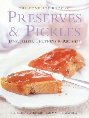 The Complete Book of Preserves & Pickles - Catherine Atkinson,Maggie Mayhew - cover