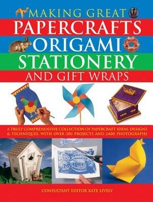 Making Great Papercrafts, Origami, Stationery and Gift Wraps - Kate Lively - cover