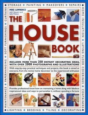 The House Book: Includes More Than 250 Instant Decorating Ideas, with Over 2000 Photographs and Illustrations - Mike Lawrence,Sally Walton,Stuart Walton - cover