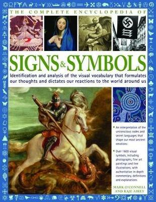 The Complete Encyclopedia of Signs and Symbols: Identification, analysis and interpretation of the visual codes and the subconscious language that shapes and describes our thoughts and emotions - Mark O'Connell,Raje Airey - cover
