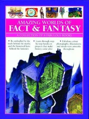 Amazing Worlds of Fact & Fantasy: A Collection of 8 Fabulous Books: Be enthralled by the truth behind the myths and the historical facts behind the fantasies; learn through step-by-step hands-on projects that make history come alive; fabulous photographs, illustrations and inside-view artworks throughout - Barbara Taylor,Fiona Macdonald,Michael Stotter - cover