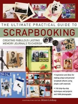 Ultimate Practical Guide to Scrapbooking,The - Alison Lindsay - cover