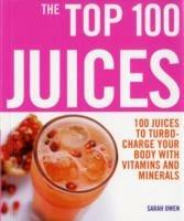 Top 100 Juices: 100 Juices To Turbo Charge Your Body With Vitamins a - Sarah Owen - cover