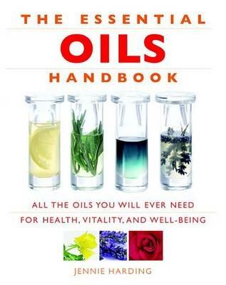 Essential Oils Handbook: All the Oils You Will Ever Need for Health, Vitality and Well-being - Jennie Harding - cover