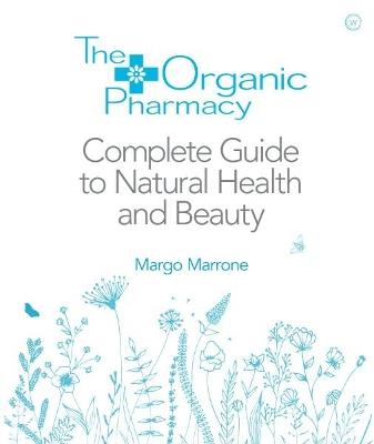 The Organic Pharmacy Complete Guide to Natural Health and Beauty - Margo Marrone - cover