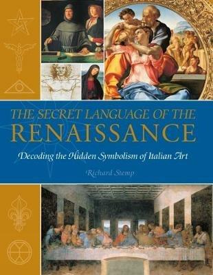 The Secret Language of the Renaissance: Decoding the Hidden Symbolism of Italian Art - Richard Stemp - cover
