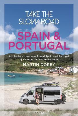Take the Slow Road: Spain and Portugal: Inspirational Journeys Round Spain and Portugal by Camper Van and Motorhome - Martin Dorey - cover