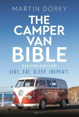 The Camper Van Bible 2nd edition: Live, Eat, Sleep (Repeat) - Martin Dorey - cover